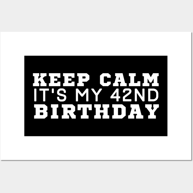 Keep Calm It's My 42 Birthday Wall Art by HobbyAndArt